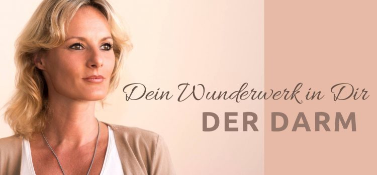 Der Darm – dein WUNDERWERK in DIR! Der Darm – dein WUNDERWERK in DIR!